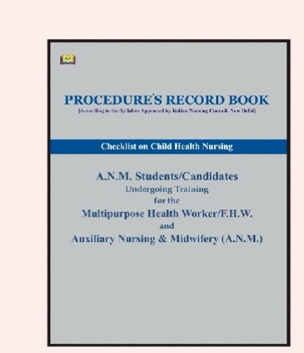 PROCEDURE'S RECORD BOOK  
_According to the Syllabus Approved by Indian Nursing Council, New Delhi_  
*Checklist on Child Health Nursing*  
Amit publication