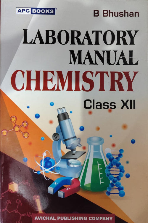 APC Books Laboratory Manual Chemistry - Class 12 - By B Bhushan - Avichal Publishing Company