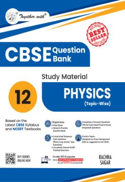 Together with CBSE Class 12 Physics Question Bank / Study Material 2025-2026 Exam (Based on the Latest Syllabus)