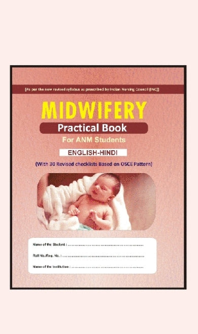 MIDWIFERY  
Practical Book  
For ANM Students  
ENGLISH-HINDI  
_With 30 Revised checklists Based on OSCE Pattern_  
_As per the new revised syllabus as prescribed by Indian Nursing Council (INC)_
Amit publication