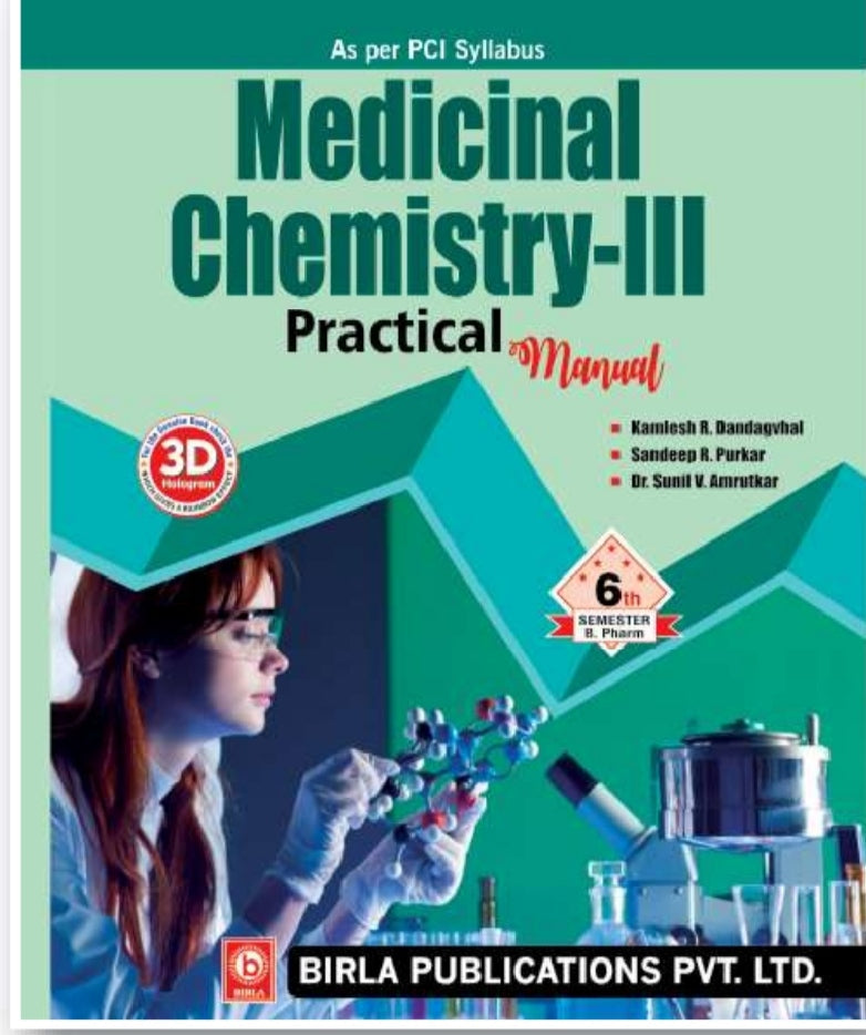 Medicinal Chemistry-III Practical Manual | http://B.Pharm Semester VI | Kamlesh R. Dandagvhal, Sandeep R. Purkar, Dr. Sunil V. Amrutkar | As per PCI Syllabus | Birla Publications Pvt. Ltd.