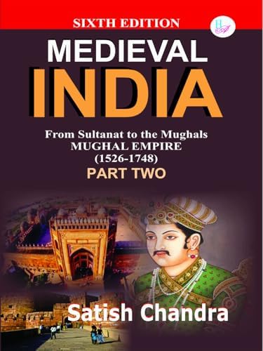 Medieval INDIA:From Sultanat to the Mughals Delhi Sultanat(1526-1748)Part-2(Paperback)