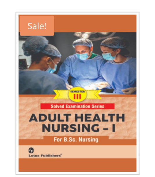 Solved Examination Series  
ADULT HEALTH NURSING - I  
For B.Sc. Nursing | Semester III  
Publisher:  Lotus Publishers  
Author:  
Cover ਤੇ author name ਦਿੱਤਾ ਨਹੀਂ ਗਿਆ।