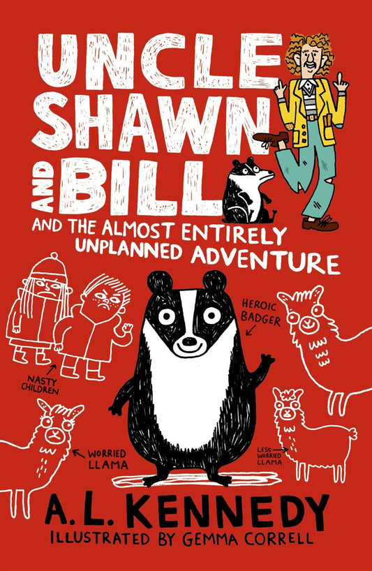 Uncle Shawn and Bill and the Almost Entirely Unplanned Adventure Author : A.L. Kennedy.  (NOVEL)