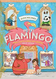 Hotel Flamingo Author: Alex Milway Tagline on cover: "Only heartwarming and uplifting" by Philip Ardagh (NOVEL)