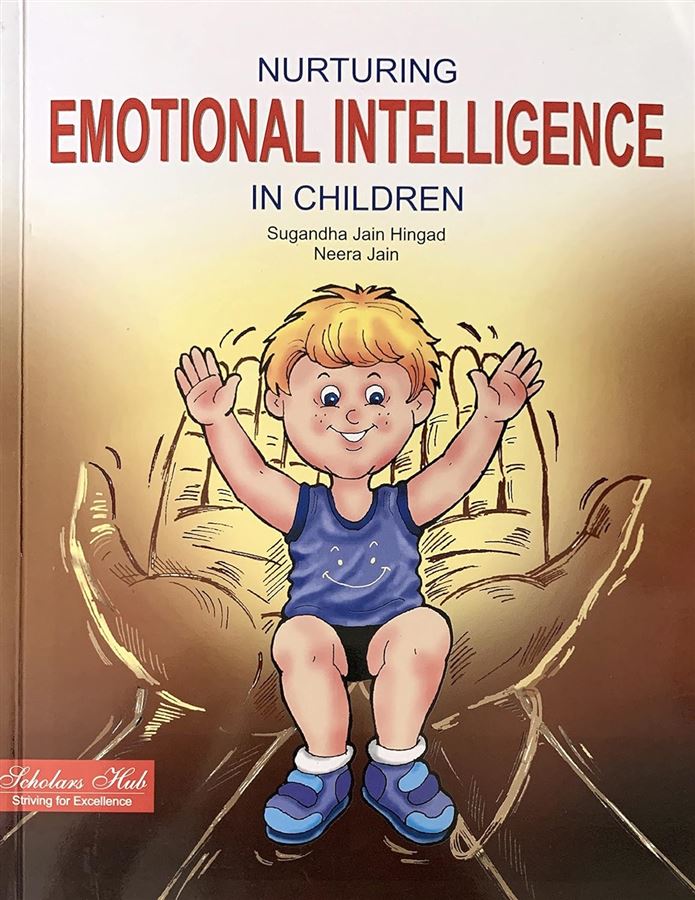 Nurturing Emotional Intelligence in Children Authors: Sugandha Jain Hingad & Neera Jain Publisher: Scholars Hub (NOVEL)