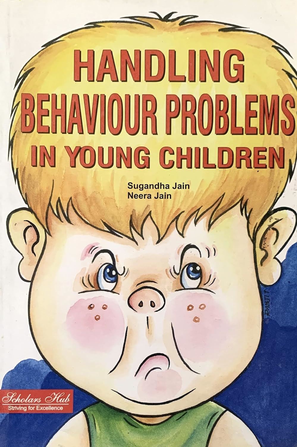 Handling Behaviour Problems in Young Children Authors: Sugandha Jain & Neera Jain Publisher: Scholars Hub (NOVEL)