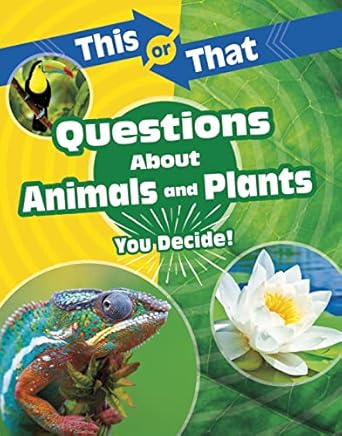 This or That Questions About Animals and Plants: You Decide!  Author: Kathryn Clay  Publisher: Capstone Press ( NOVEL)