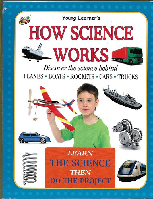 Young Learner's How Science Works Subtitle: Discover the science behind planes, boats, rockets, cars, trucks Publisher: V & S Publishers – shown by the "V&S" logo at the top left (NOVEL)