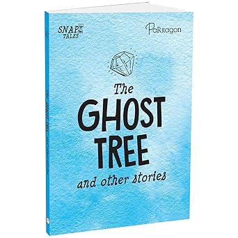 The Ghost Tree and Other Stories Publisher: Parragon Series: Snap Tales (NOVEL)