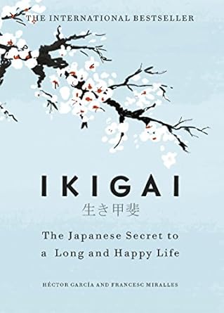Ikigai: The Japanese Secret to a Long and Happy Life   Authors: Héctor García & Francesc Miralles (NOVEL)
