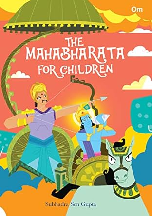 The Mahabharata for Children Author: Subhadra Sen Gupta Publisher: Om Books (NOVEL)