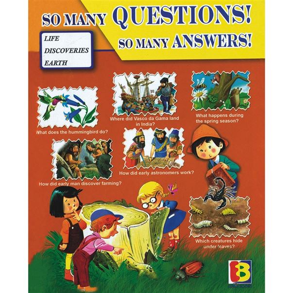 So Many Questions! So Many Answers!  Subtopics: Life, Discoveries, Earth  Publisher: B Jain Publishers (NOVEL)