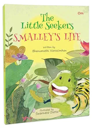 The Little Seekers: Smalley’s Life Author: Bhanumathi Narasimhan Illustrator: Swarnavo Datta Publisher: Om Books International (NOVEL)