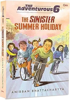 The Adventurous 6: The Sinister Summer Holiday Author: Anirban Bhattacharyya Publisher: Om Books International (NOVEL)