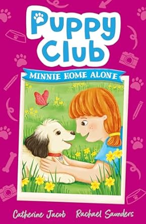 Puppy Club: Minnie Home Alone Authors: Catherine Jacob & Rachael Saunders (NOVEL)