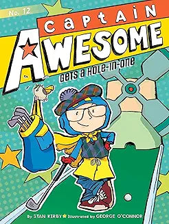 Captain Awesome Gets a Hole-in-One (No. 12) by Stan Kirby, illustrated by George O'Connor. (NOVEL)