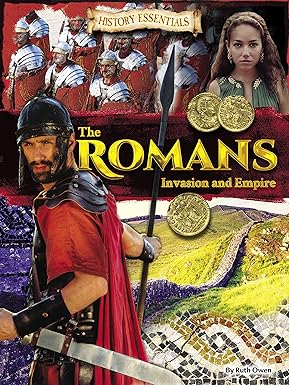 The Romans: Invasion and Empire  Author: Ruth Owen  Series: History Essentials (NOVEL)