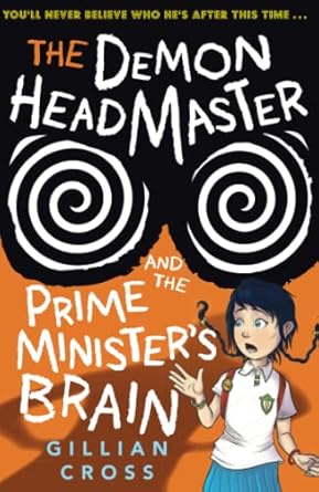 The Demon Headmaster and the Prime Minister’s Brain Author: Gillian Cross (NOVEL)