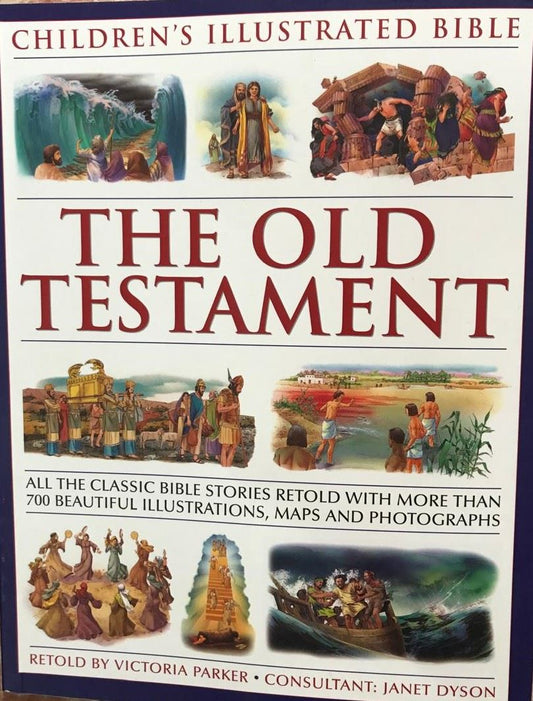 The Old Testament: Children's Illustrated Bible Retold by: Victoria Parker Consultant: Janet Dyson (NOVEL)