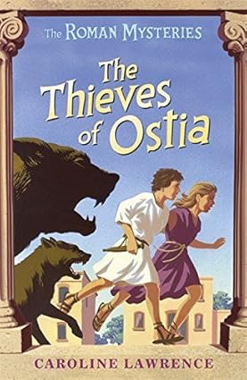 The Thieves of Ostia Author: Caroline Lawrence Series: The Roman Mysteries, Book 1 (NOVEL)