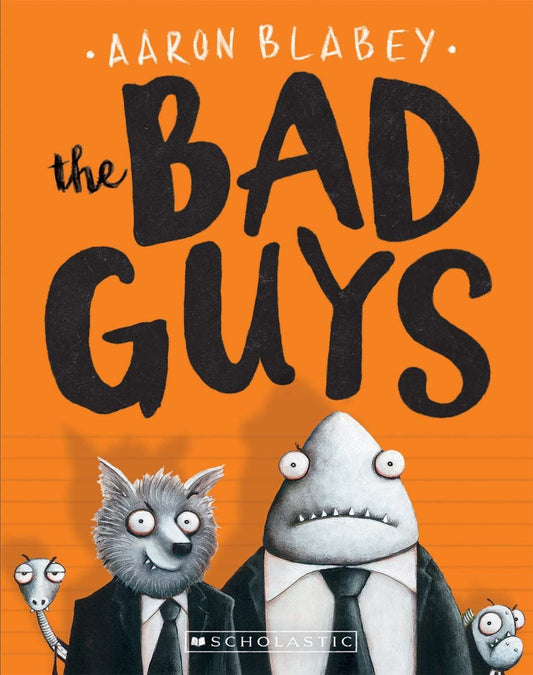 The Bad Guys Author: Aaron Blabey Series: The Bad Guys, Book 1 (NOVEL)