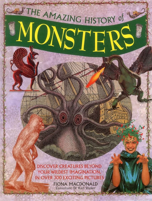 The Amazing History of Monsters Author: Fiona MacDonald Consultant: Dr. Karl Shuker (NOVEL)