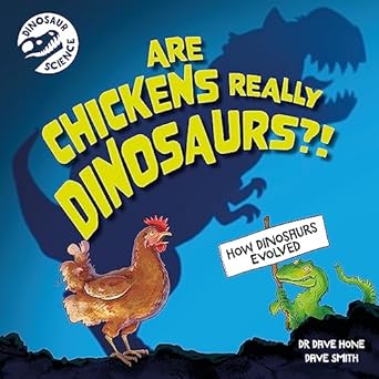 ARE CHICKENS REALLY DINOSAURS?? AUTHOR: Dr. Dave Hone & Dave Smith (NOVEL)